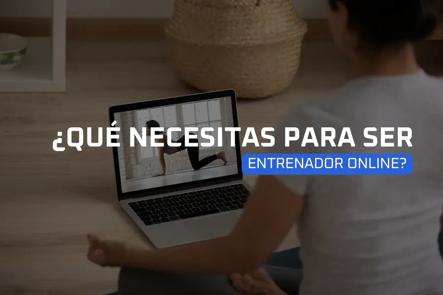 ¿Qué necesitas para ser entrenador online?
